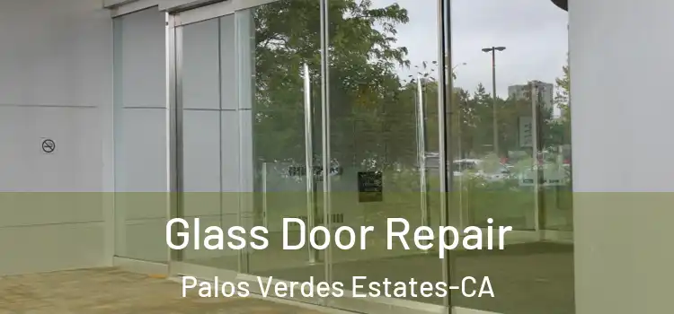  Glass Door Repair Palos Verdes Estates-CA